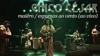 Chico César - Miaêro / Espumas ao Vento (Ao Vivo)