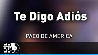 Te Digo Adiós, Paco De América - Audio