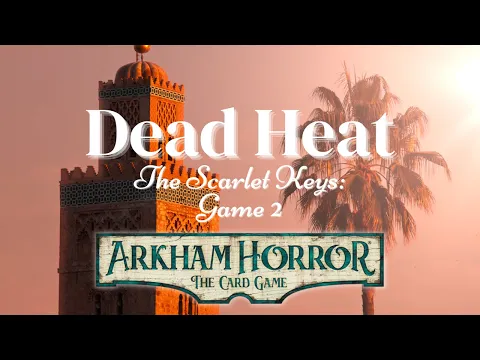 Arkham Horror The Card Game The Scarlet Keys Part 2: Marrakesh - Dead Heat