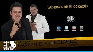 Ladrona De Mi Corazón, El Gran Martín Elías Y Rolando Ochoa - Audio