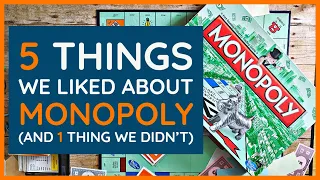 5 Things We Liked about Monopoly (and 1 thing we didn't)