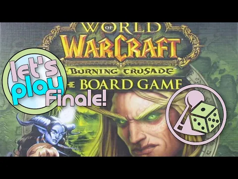 Let's play World of Warcraft: The Boardgame w/ Burning Crusade (Solo) - The Grande Finale