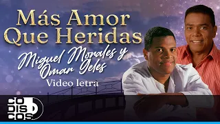 Más Amor Que Heridas, Miguel Morales Y Omar Geles - Video Letra