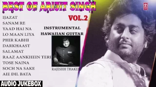 Best Of Arijit Singh Vol 2  - Hawaiian Guitar  Instrumental (Audio Jukebox) || RAJESHH THAKER ||