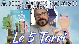 Altissime torri in scatole piccolissime? Le 5 Torri! A Che Gioco Stiamo Giocando!