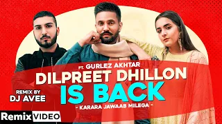 Dilpreet Dhillon Is Back (Remix) | Karara Jawaab | Gurlez Akhtar | DJ A-Vee | New Punjabi Song 2020