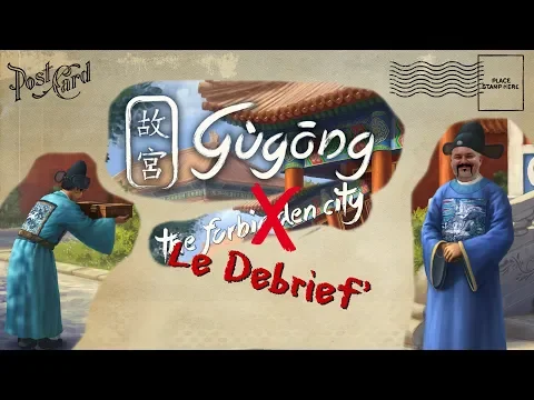 Le debrief de Gùgông aka The Forbidden City - 18 - Critique et Avis jeu de société