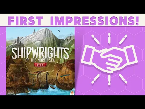 Shipwrights of the North Sea: Redux - First Impressions!