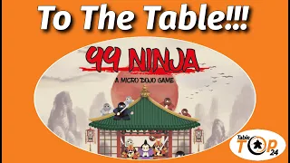To The Table!!! 99 Ninja Playthough