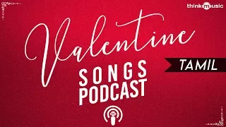 Valentine Songs Podcast | Tamil