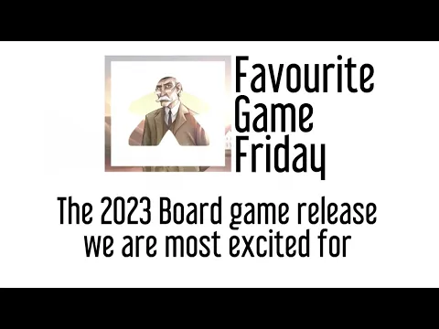 Favourite Game Friday - The 2023 board game release we are most excited for