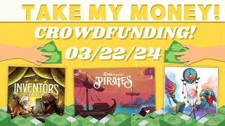 Take My Money! - Crowdfunding Review! (3/22/24)
