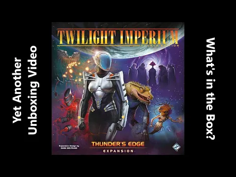 Unboxing Twilight Imperium IV - Thunder's Edge Expansion
