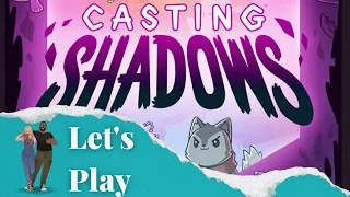 Let's Play - Casting Shadows
