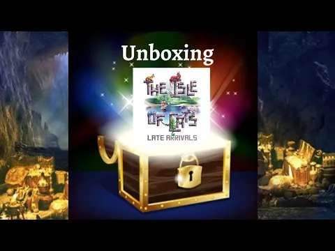 Unboxing: The Isle of Cats: Late Arrivals