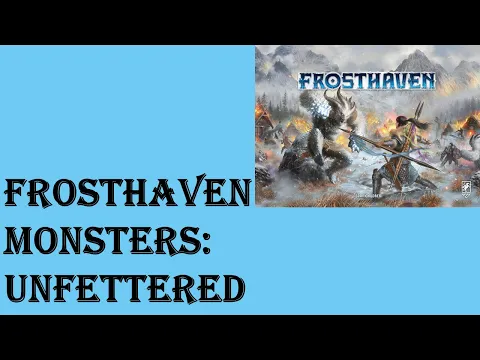 Frosthaven – monsters analysis & strategies – Unfettered