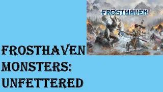 Frosthaven – monsters analysis & strategies – Unfettered