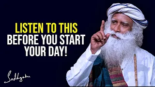 Listen To This Before You Start Your Day | Sadhguru Listen To This Before You Start Your Day | Sadhguru