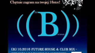 (B) 10.2016 Future House & Club Mix - Set by Dj Bocianus Październik 2016
