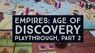 Empires: Age Of Discovery Board Game - Playthrough, Part 2