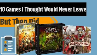 10 Games I Thought Would Never Leave My Collection.....And I Was Wrong (See Pinned Comment)