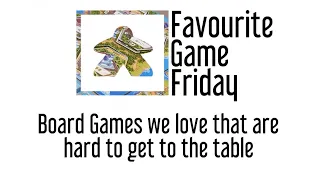 Favourite Game Friday - Hard to Table