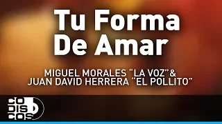 Tu Forma De Amar, Miguel Morales La Voz y Juan David Herrera El Pollito - Audio