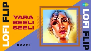 Yara Seeli Seeli - LoFi Flip | Raahi | Slowed + Reverb | Sad Hindi Songs