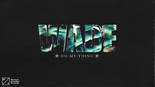 Wade - Do My Thing (Official Audio)