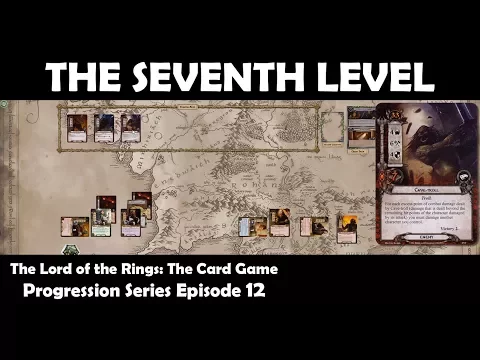 The Seventh Level | LOTR LCG | Progression Series Episode 12