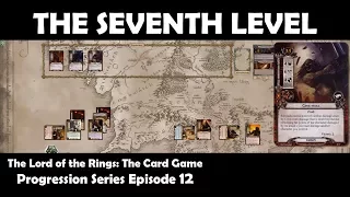 The Seventh Level | LOTR LCG | Progression Series Episode 12