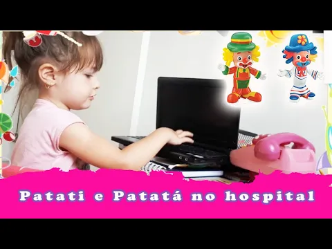 PATATI PATATÁ NO HOSPITAL MÉDICA DIGITANDO VÍDEO INFANTIL VÍDEO PARA
CRIANÇAS