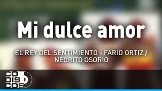 Mi Dulce Amor, Farid Ortiz y El  Negrito Osorio - Audio