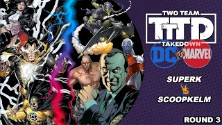 Two Team Takedown : DC vs Marvel Tournament: SuperK vs Scoopkelm (Round 3)