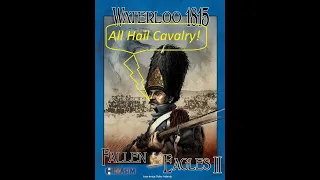 Fallen Eagles II Mont St Jean 1PM end -- All Hail Cavalry!