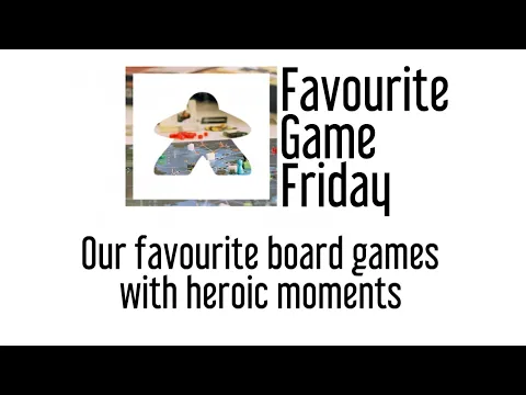 Favourite Game Friday - Our favorite board games with heroic moments