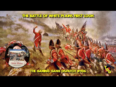 The Battle of White Plains First Look on The Gaming Gang Dispatch EP 906