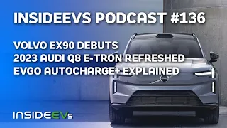 Volvo EX90 debuts, Audi Q8 E-Tron refreshed, and EVgo Autocharge+ explained