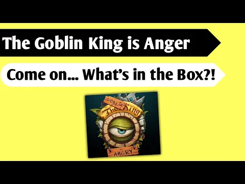 The Goblin King is Angary Unboxing