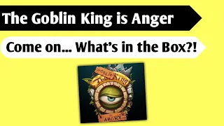 The Goblin King is Angary Unboxing