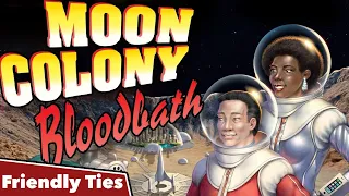 Moon Colony Bloodbath - Friendly Ties Podcast