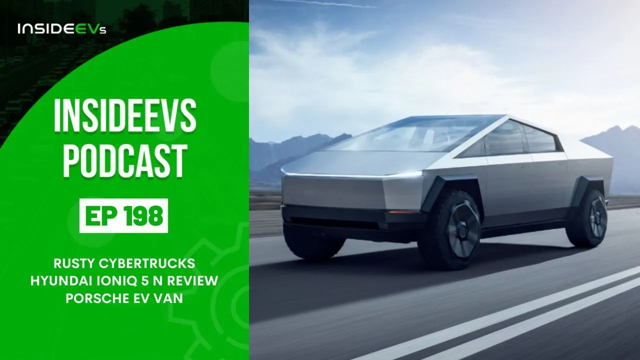 InsideEVs Podcast #198: Rusting Cybertrucks, Hyundai Ioniq 5 N Review, Porsche EV Van