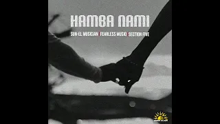 Sun-EL Musician, Fearless Musiq, Section Five - Hamba Nami (Official Audio)