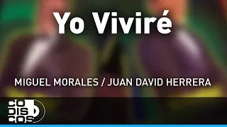 Yo Viviré, Miguel Morales Y Juan David Herrera – Audio