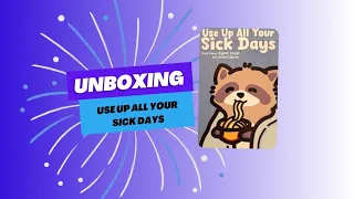 Use up all your sick days unboxing