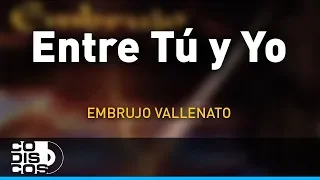 Entre Tú Y Yo, Embrujo Vallenato - Audio