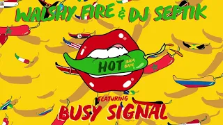 Walshy Fire & DJ Septik - Hot (Bam Bam) (Feat. Busy Signal)