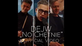 DEJW - No Chętnie (Official Video) 2018