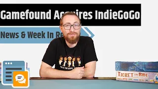 News & Week in Review - Gamefound Acquires Indiegogo & More!!