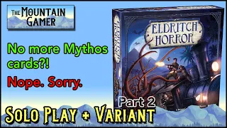 Solo Playthrough w. Variant (pt.2) ➤ Eldritch Horror 【ツ】The Mountain Gamer